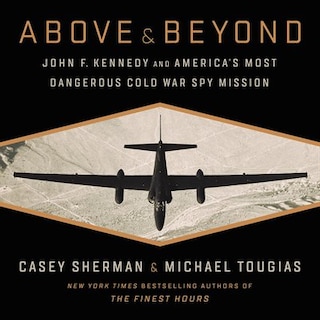 Above And Beyond: John F. Kennedy And America's Most Dangerous Cold War Spy Mission