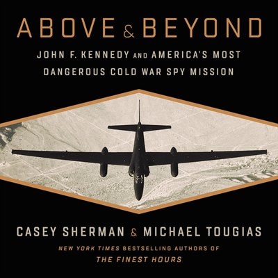 Above And Beyond: John F. Kennedy And America's Most Dangerous Cold War Spy Mission