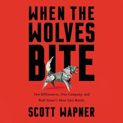 When The Wolves Bite: Two Billionaires, One Company, And An Epic Wall Street Battle