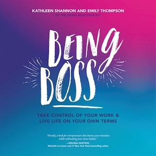 Being Boss: Take Control Of Your Work And Live Life On Your Own Terms