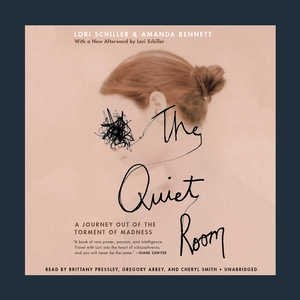 The Quiet Room: A Journey Out Of The Torment Of Madness