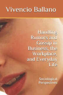 Front cover_Handling Rumors and Gossip in Business, the Workplace, and Everyday Life