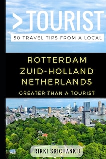 Greater Than a Tourist - Rotterdam Zuid-Holland The Netherlands: 50 Travel Tips from a Local