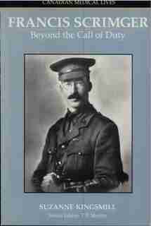Francis Scrimger: Beyond The Call Of Duty by Suzanne F. Kingsmill