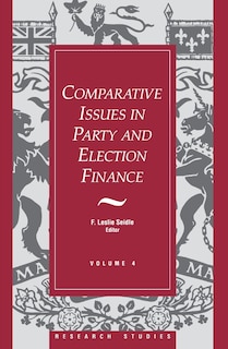 Comparative Issues in Party and Election Finance: Volume 4 of the Research Studies