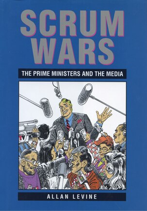 Scrum Wars: The Prime Ministers And The Media