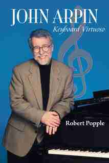 John Arpin: Keyboard Virtuoso by Robert Popple