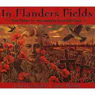 In Flanders Fields: The Story of the Poem by John McCrae by Linda Granfield