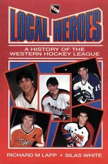 Local Heroes: A History Of The Western Hockey League