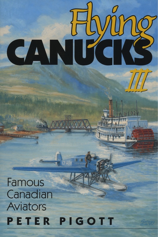 Flying Canucks Iii: Famous Canadian Aviators