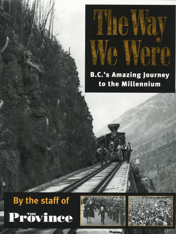 The Way We Were: BC's Amazing Journey to the Millennium