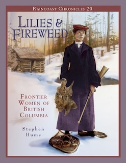 Front cover_Raincoast Chronicles 20: Lilies And Fireweed