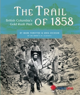 The Trail of 1858: British Columbia's Gold Rush Past