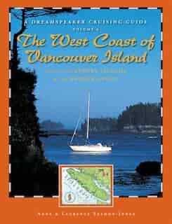 Dreamspeaker Cruising Guide, Volume 6: The West Coast Of Vancouver Island by Anne Yeadon-jones
