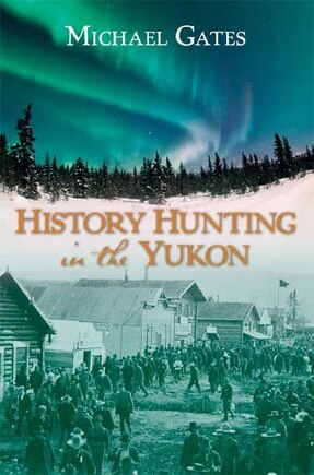 History Hunting In The Yukon