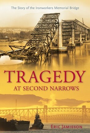 Tragedy At Second Narrows: The Story Of The Ironworkers Memorial Bridge