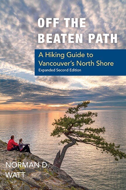 Off The Beaten Path: A Hiking Guide To Vancouver's North Shore, Expanded Second Edition