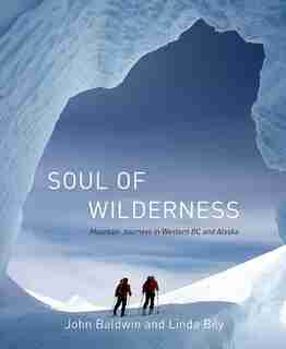 Soul Of Wilderness: Mountain Journeys In Western Bc And Alaska de John Baldwin