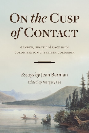 On The Cusp Of Contact: Gender, Space And Race In The Colonization Of British Columbia