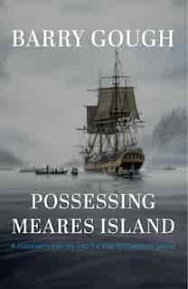 Possessing Meares Island: A Historian's Journey into the Past of Clayoquot Sound by Barry Gough