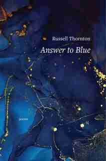 Answer to Blue by Russell Thornton
