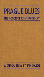 Prague Blues: The Fiction Of Josef Skvorecky