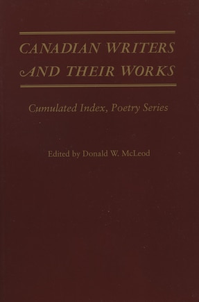 Canadian Writers and Their Works — Poetry Series: Cumulated Index, Poetry Series