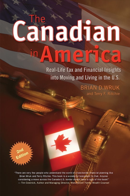 The Canadian In America: Real-life Tax And Financial Insights Into Moving And Living In The U.s.