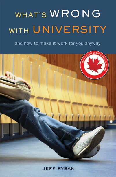 What’s Wrong With University: And How to Make It Work For You Anyway by Jeff Rybak