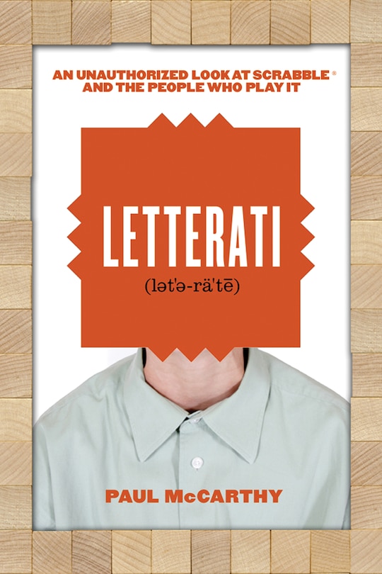 Letterati: An Unauthorized Look At Scrabble&reg; And The People Who Play It