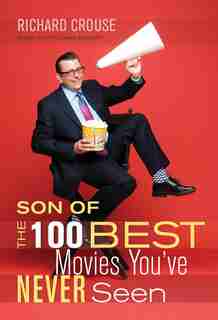 Son of the 100 Best Movies You’ve Never Seen: Son of the 100 Best Movies You’ve Never Seen by Richard Crouse