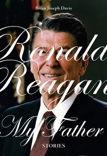 Front cover_Ronald Reagan, My Father