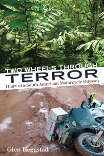 Two Wheels Through Terror: Diary Of A South American Motorcycle Odyssey