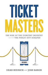 Ticket Masters: The Rise Of The Concert Industry And How The Public Got Scalped