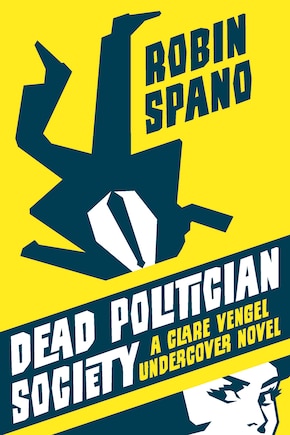 Dead Politician Society: A Clare Vengel Undercover Novel