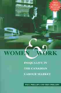 Women and Work: Inequality in the Canadian Labour Market by Paul Phillips
