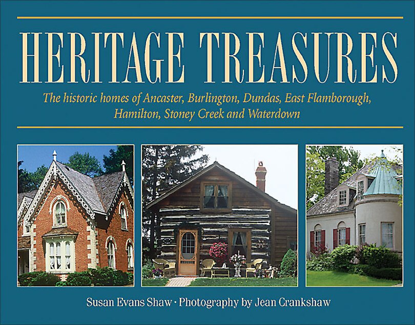 Heritage Treasures: The historic homes of Ancaster, Burlington, Dundas, East Flamborough, Hamilton, Stoney Creek and Waterdown