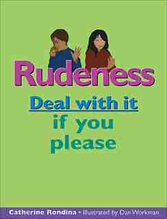 Rudeness Deal With It: Deal with it if you please by Catherine Rondina