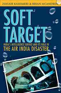 Soft Target: The real story behind the Air India disaster - Second Edition by Zuhair Kashmeri