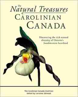 The Natural Treasures of Carolinian Canada: Discovering the rich natural diversity of Ontario's Southwestern heartland by Kevin Kavanagh
