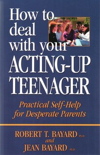 Front cover_How To Deal With Your Acting Up-Up Teenager