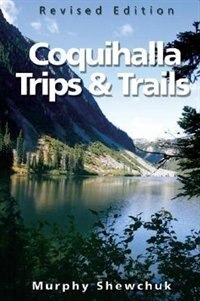 Coquihalla Trips and Trails: A Guide to British Columbia?s North Cascade Mountain and Nicola Valley