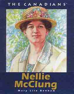 Nellie McClung (The Canadians) by Mary Benham