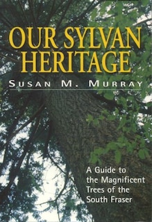 Front cover_Our Sylvan Heritage Trees Of S. Fraser