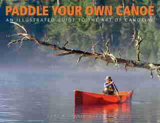 Paddle your own Canoe: An Illustrated Guide to the Art of Canoeing by Gary McGuffin