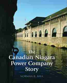 The Canadian Niagara Power Company Story by Norman R. Ball