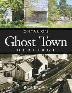 Ontario's Ghost Town Heritage by Ron Brown
