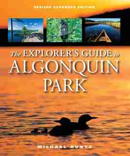 The Explorer's Guide To Algonquin Park by Michael Runtz