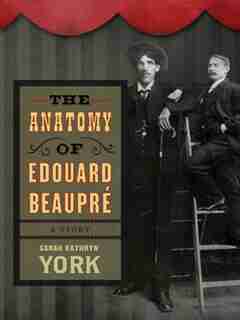 Anatomy of Edouard Beaupre: Stories by Sarah Kathryn York