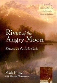 River of the Angry Moon: Seasons on the Bella Coola